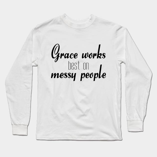 Grace works best on messy people Long Sleeve T-Shirt by Dhynzz